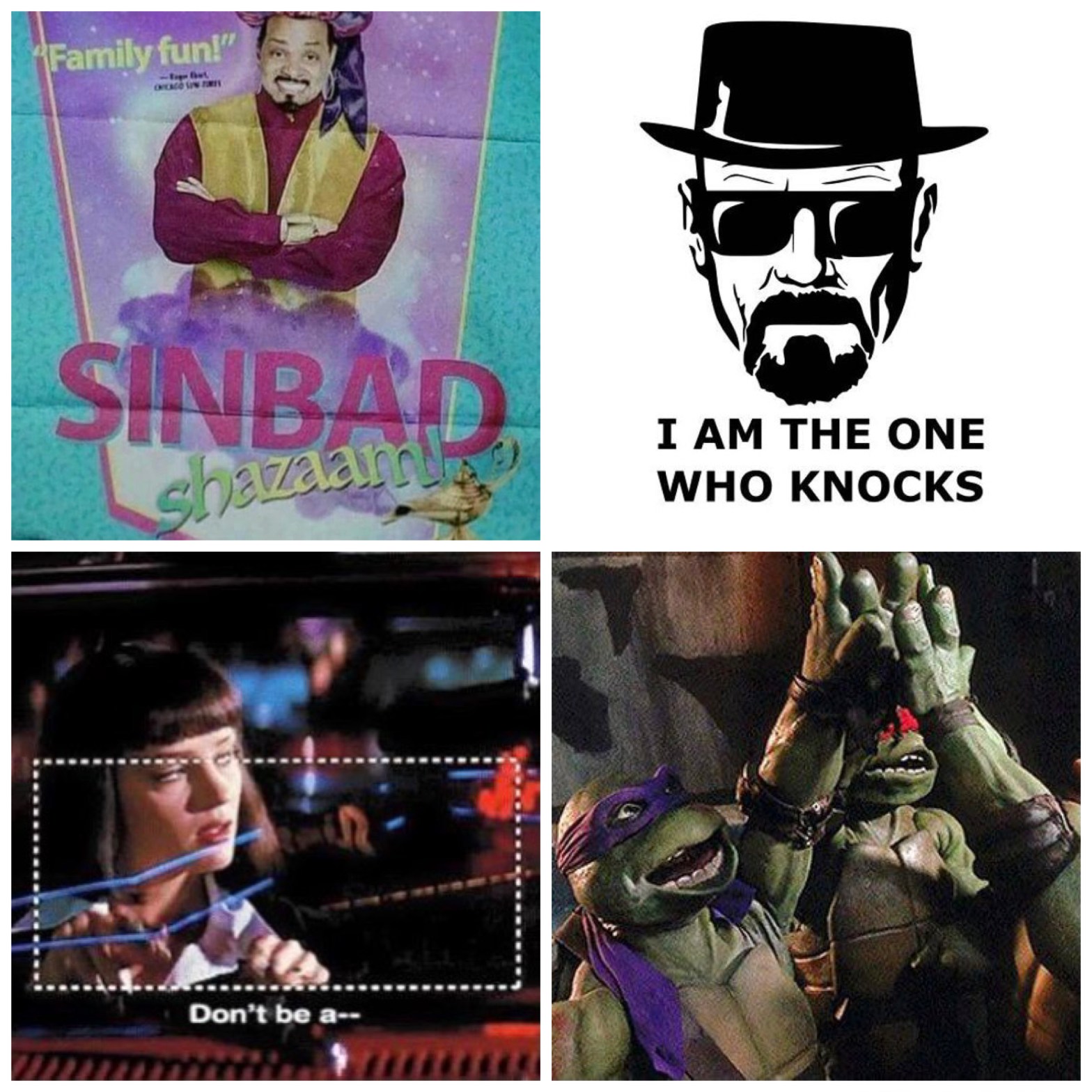 Sinbad from the fake Shazaam movie, Walter White's catch phrase, don't be a rectangle from Pulp Fiction, and a TMNT freeze frame high five.