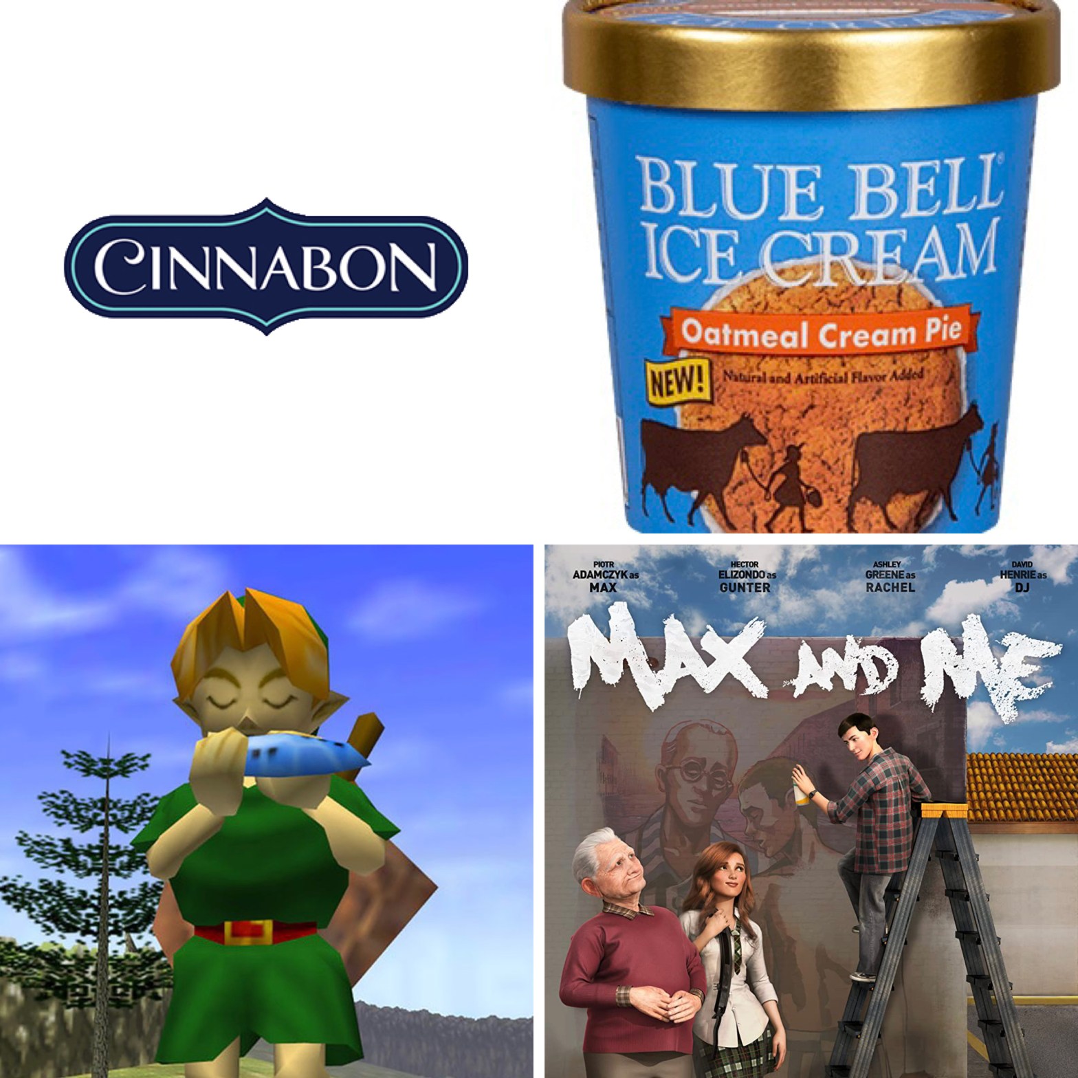 Cinnabon, Blue Bell's Oatmean Cream Pie ice cream, Ocarina of Time, and Max and Me.