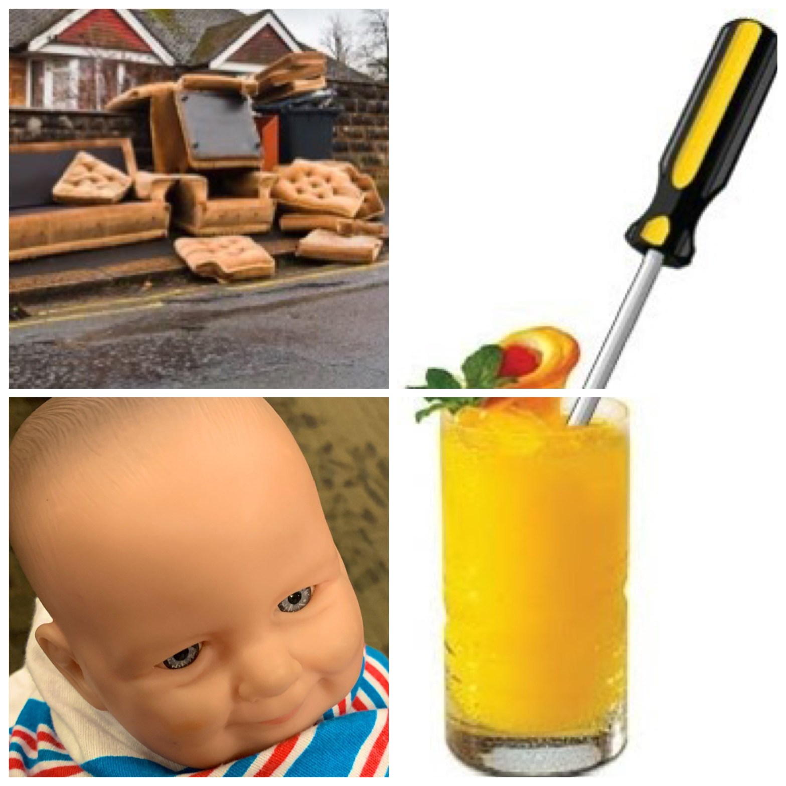 a couch set discarded on the curb, a demonic baby doll, and a screwdriver cocktail with a screwdriver stuck into it
